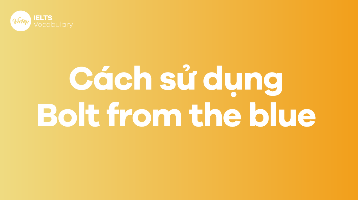 Cách sử dụng idiom Bolt from the blue