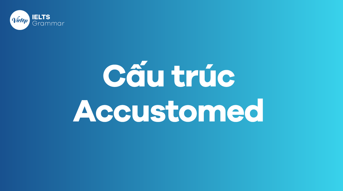 Cấu trúc Accustomed