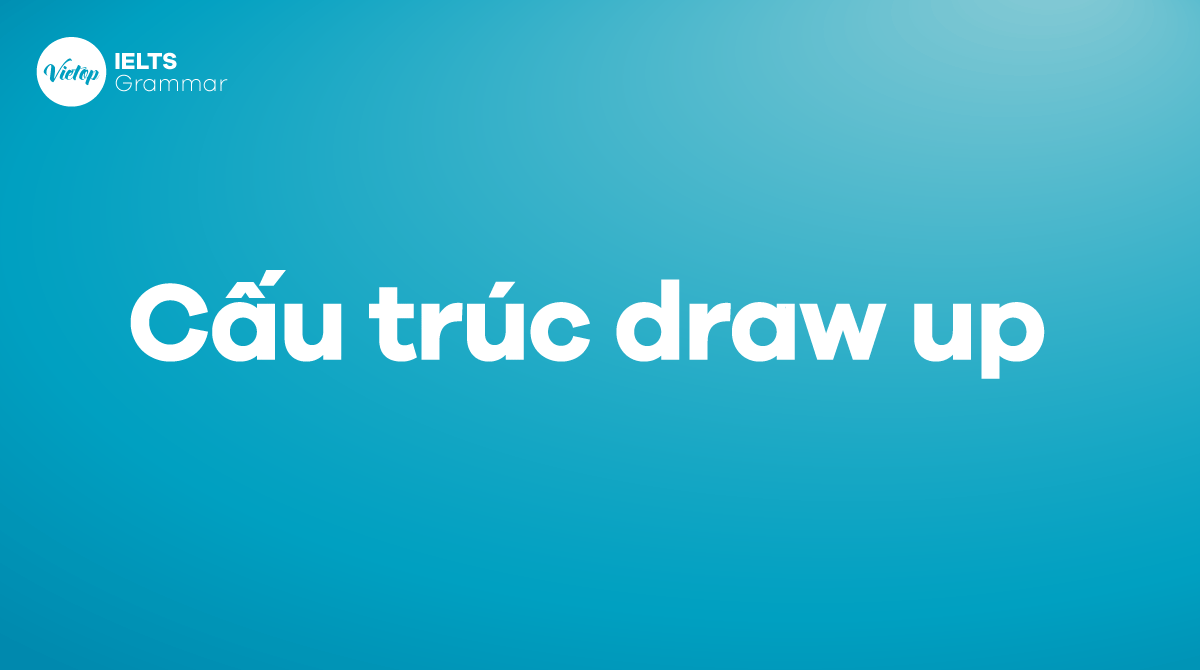 Cấu trúc draw up trong câu