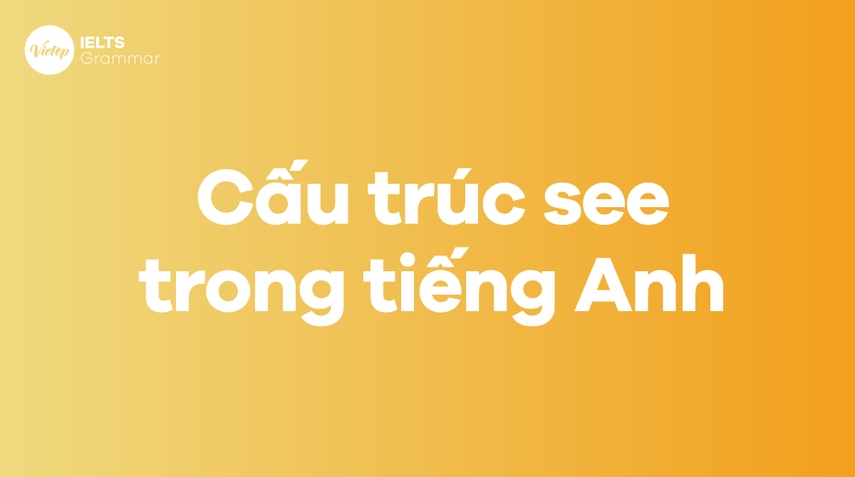 Cấu trúc see trong tiếng Anh