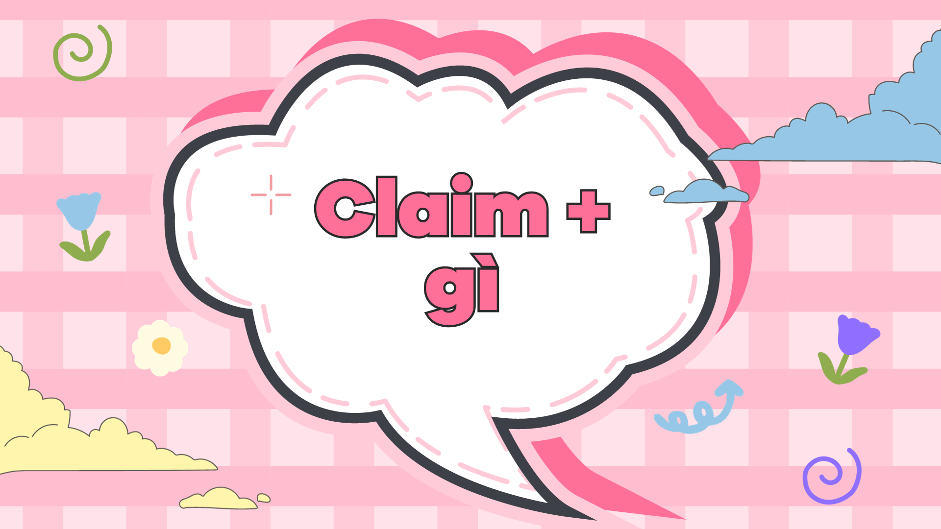 Claim + gì