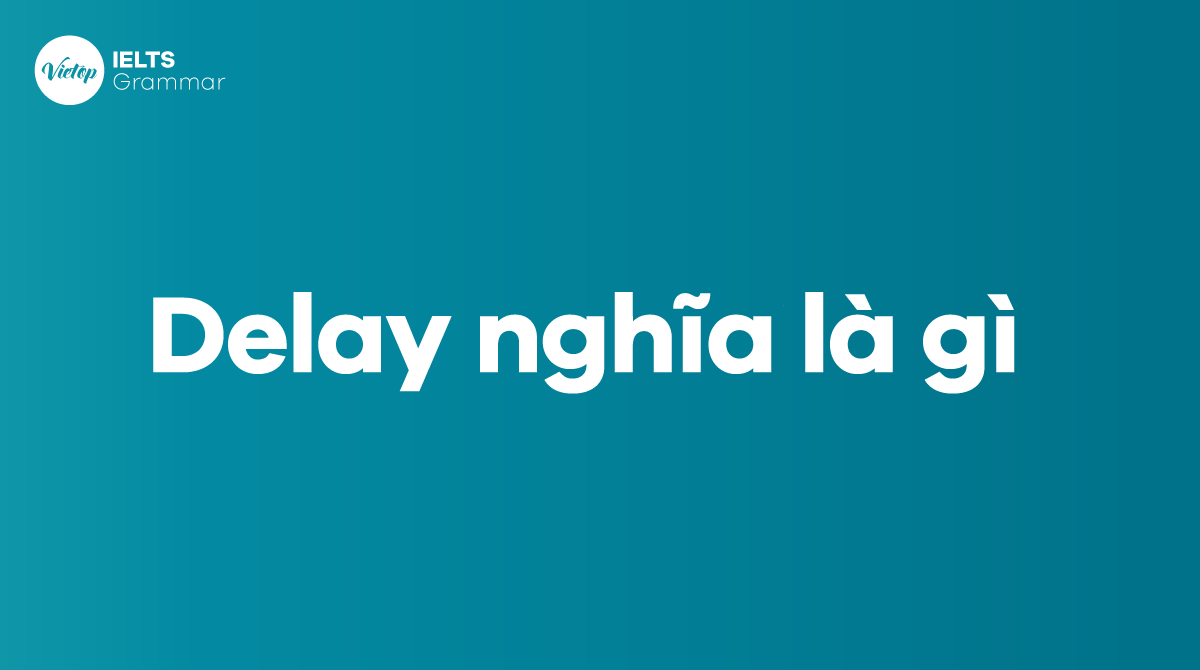 Delay nghĩa là gì