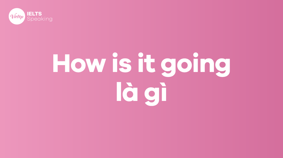 How is it going nghĩa là gì