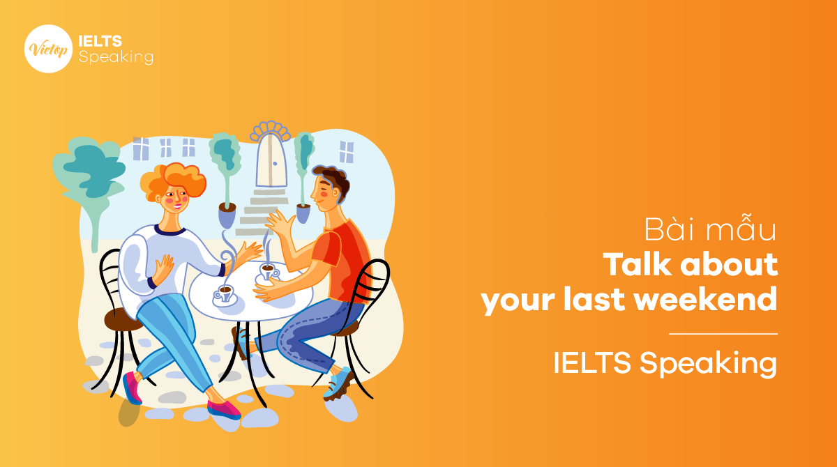 IELTS Speaking Part 3 Talk about your last weekend