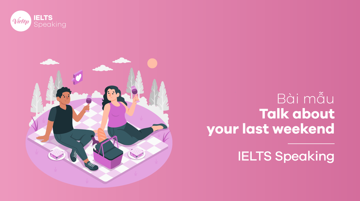 IELTS Speaking part 2 Talk about your last weekend