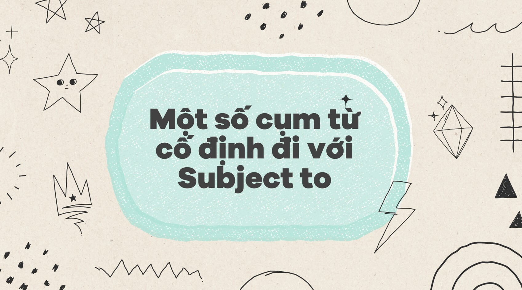 Một số cụm từ cố định đi với Subject to