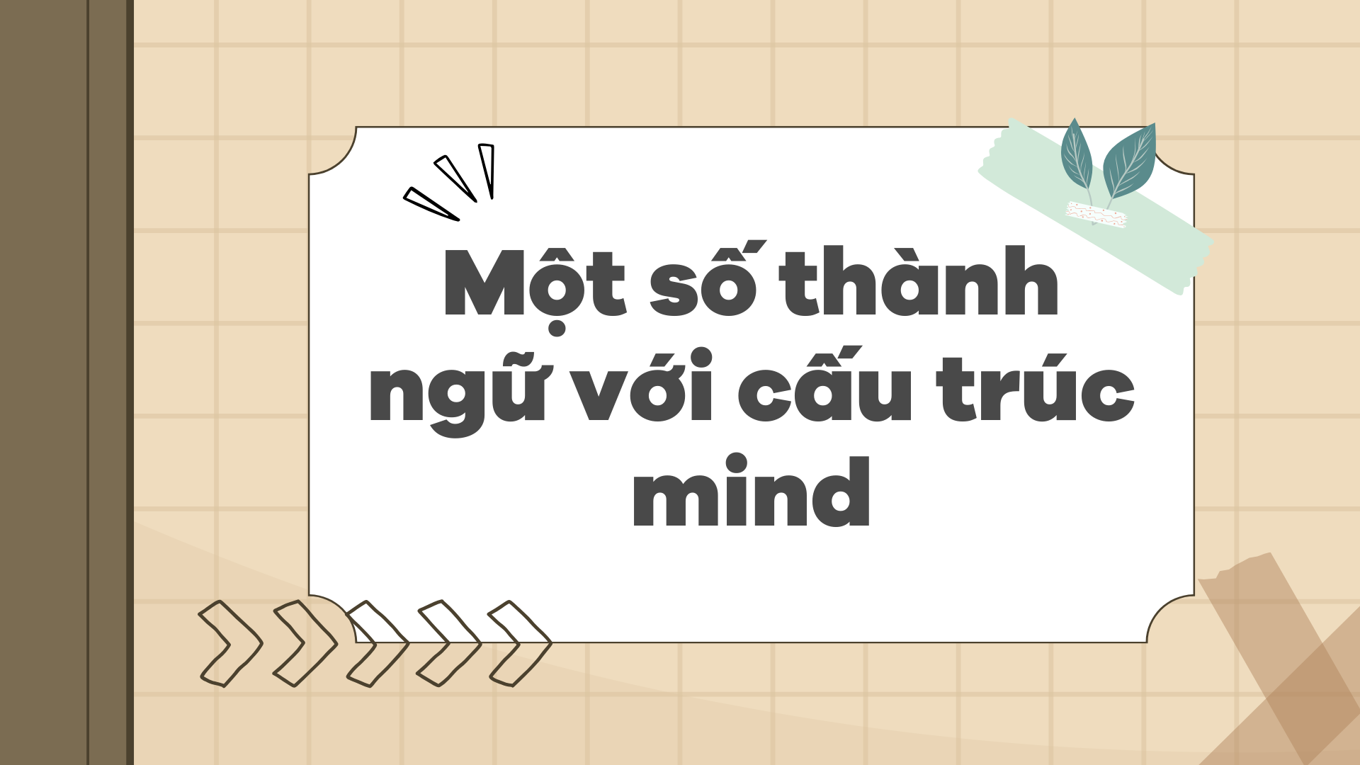 Một số thành ngữ với cấu trúc mind