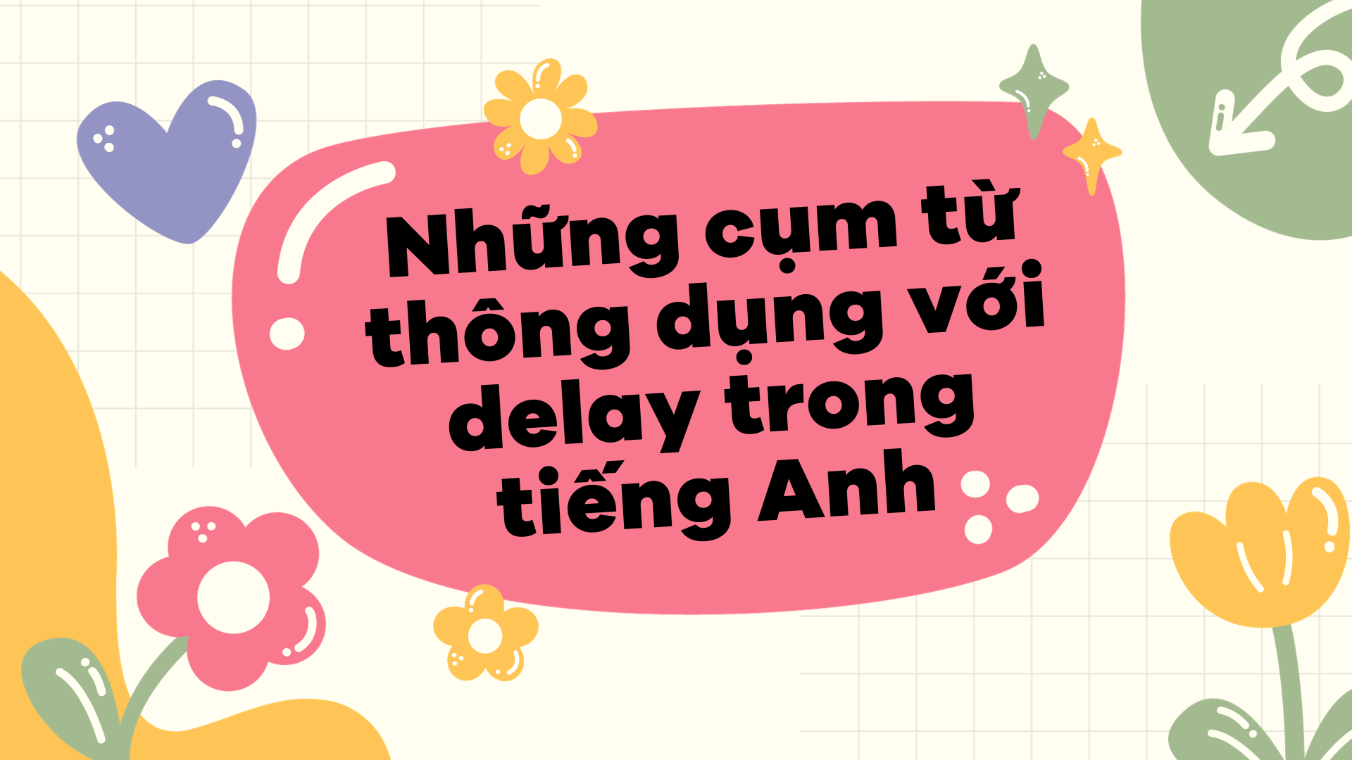 Những cụm từ thông dụng với delay trong tiếng Anh