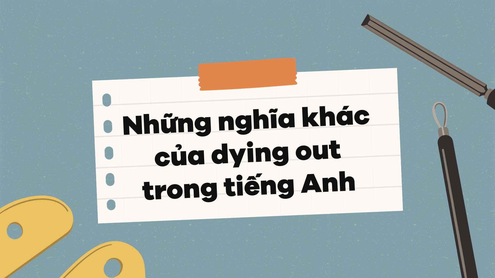 Những nghĩa khác của dying out trong tiếng Anh