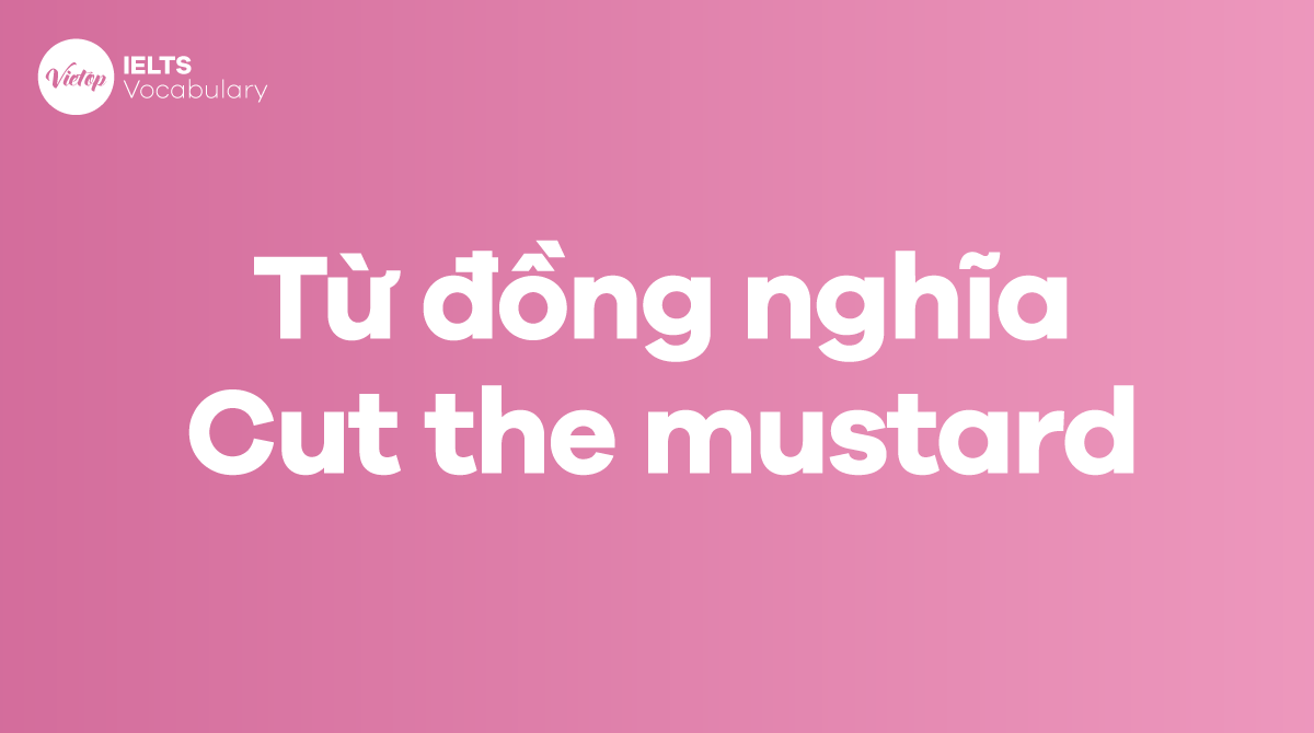 Những từ, cụm từ đồng nghĩa với thành ngữ Cut the mustard