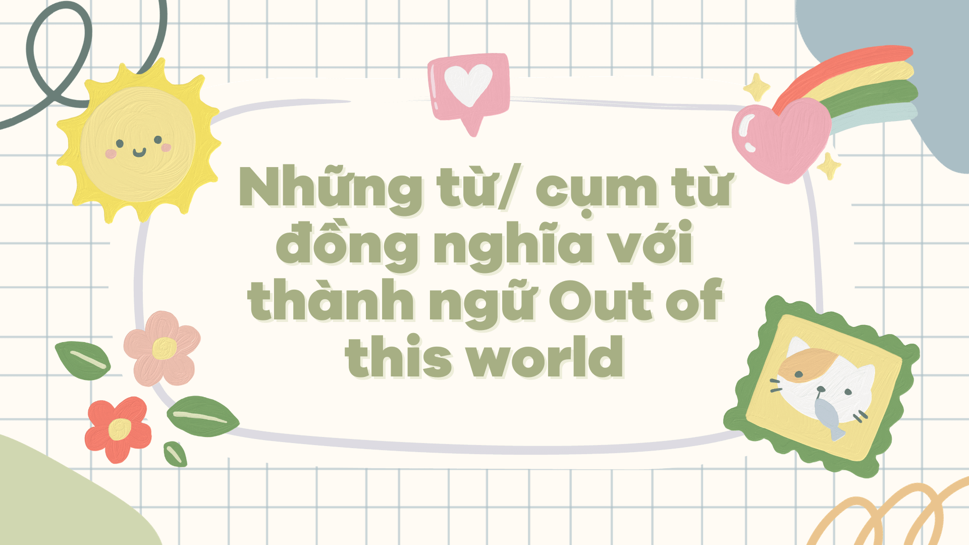 Những từ cụm từ đồng nghĩa với thành ngữ Out of this world