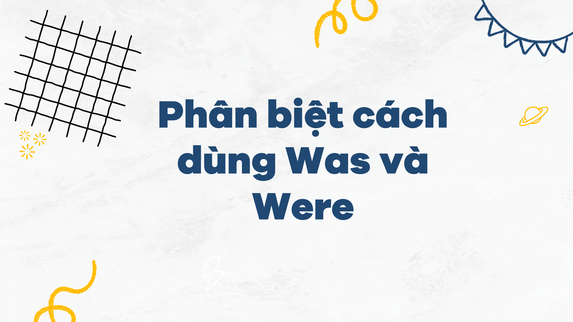 Phân biệt cách dùng Was và Were