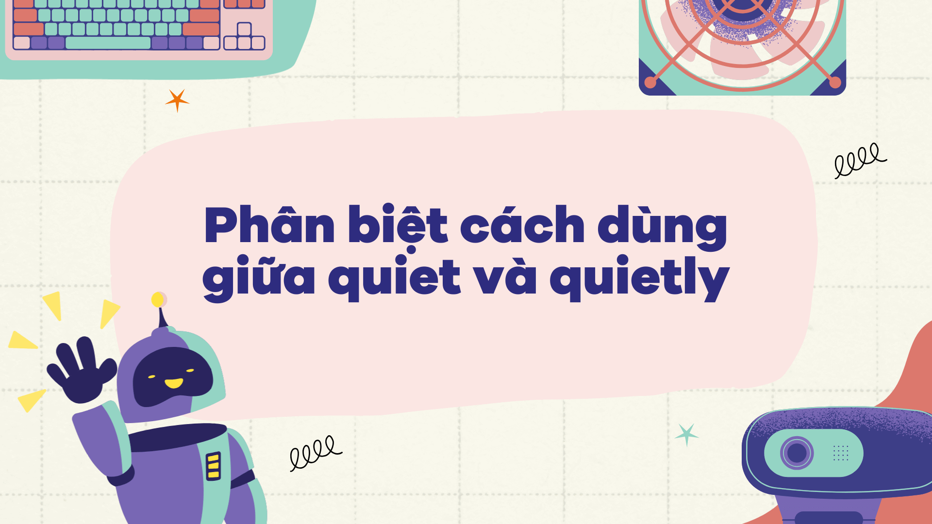 Phân biệt cách dùng giữa quiet và quietly