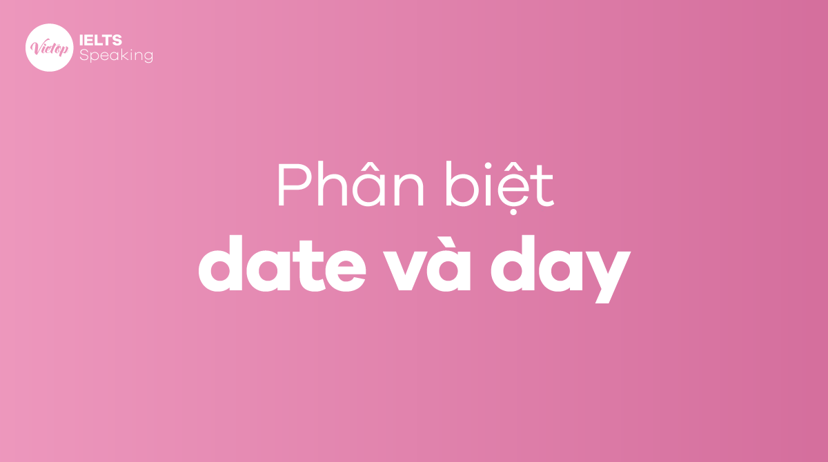 Phân biệt date và day trong tiếng Anh