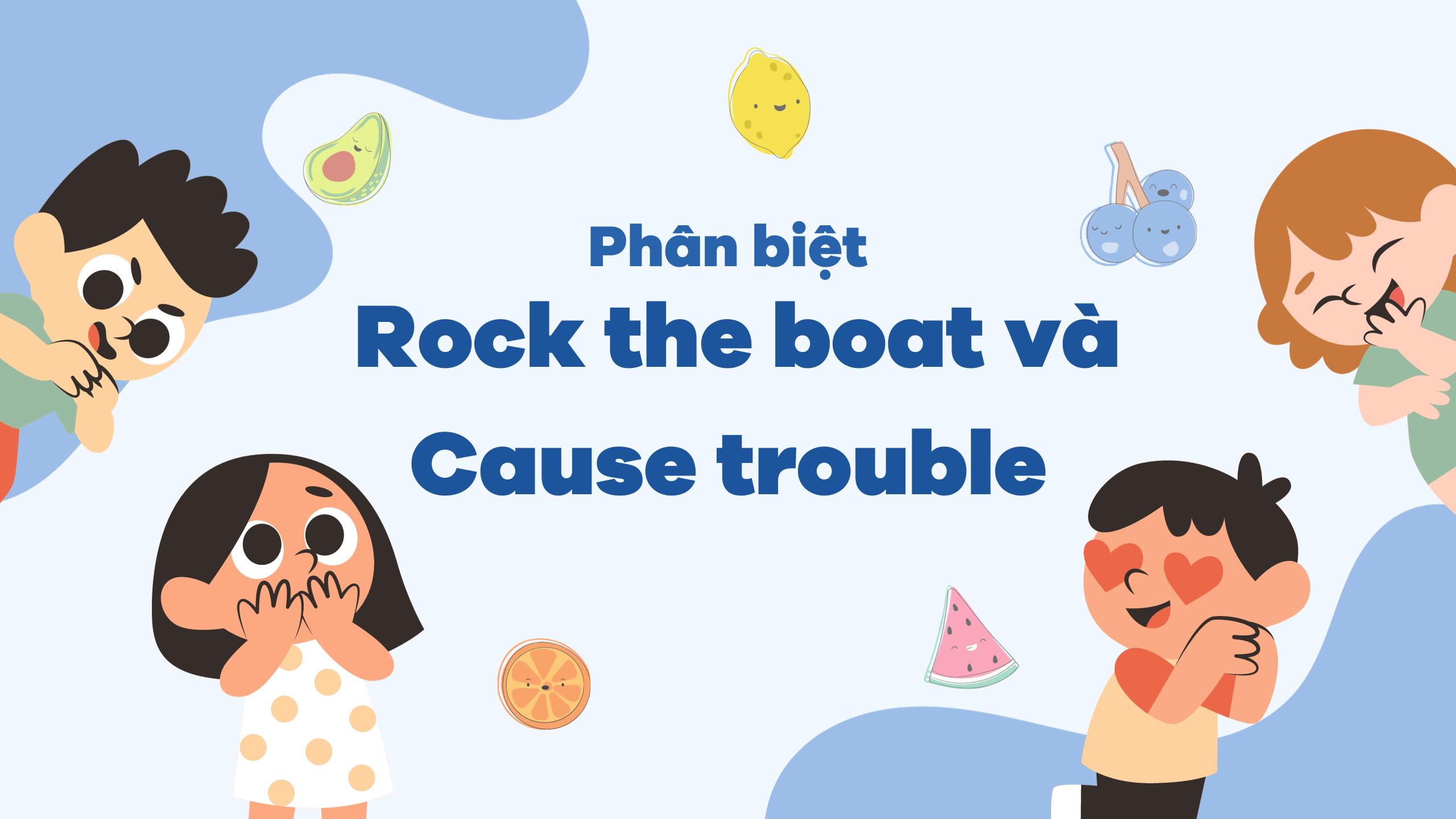 Phân biệt rock the boat và cause trouble