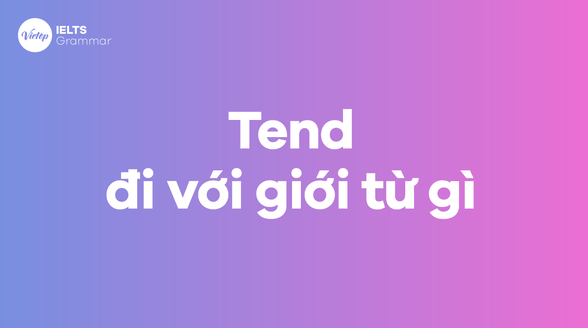 Tend đi với giới từ gì