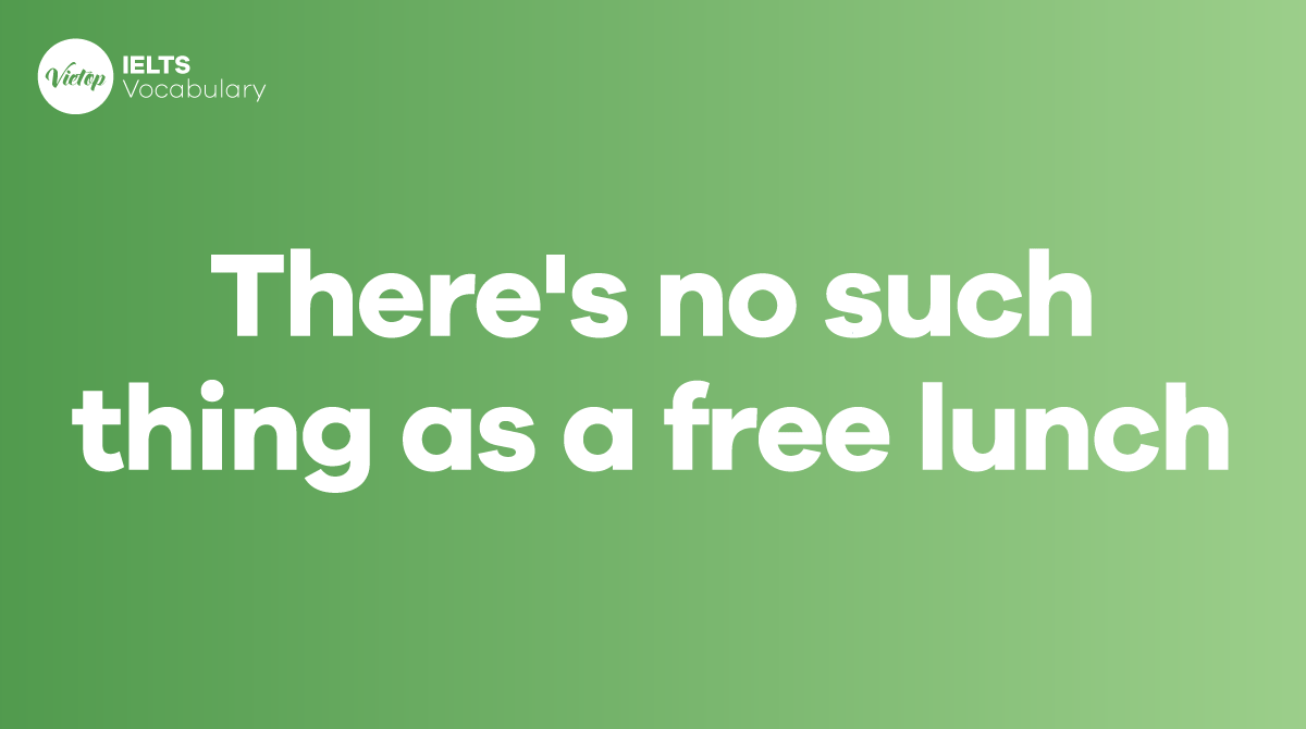 There's no such thing as a free lunch là gì Cách dùng trong tiếng Anh