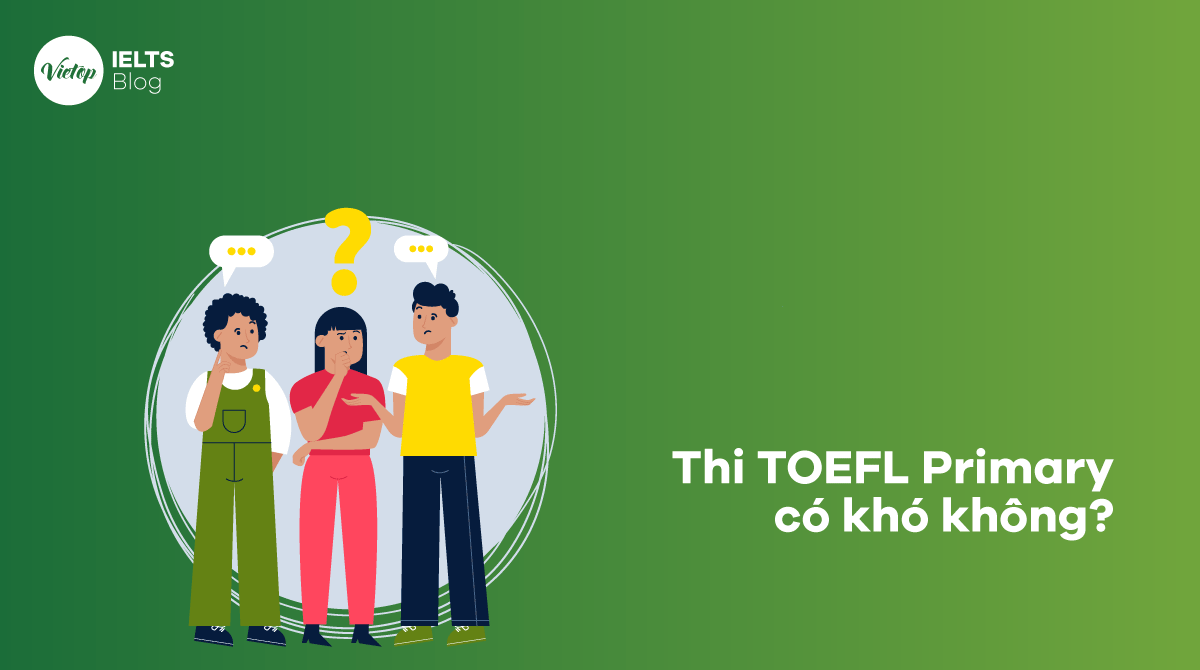 Thi TOEFL Primary có khó không