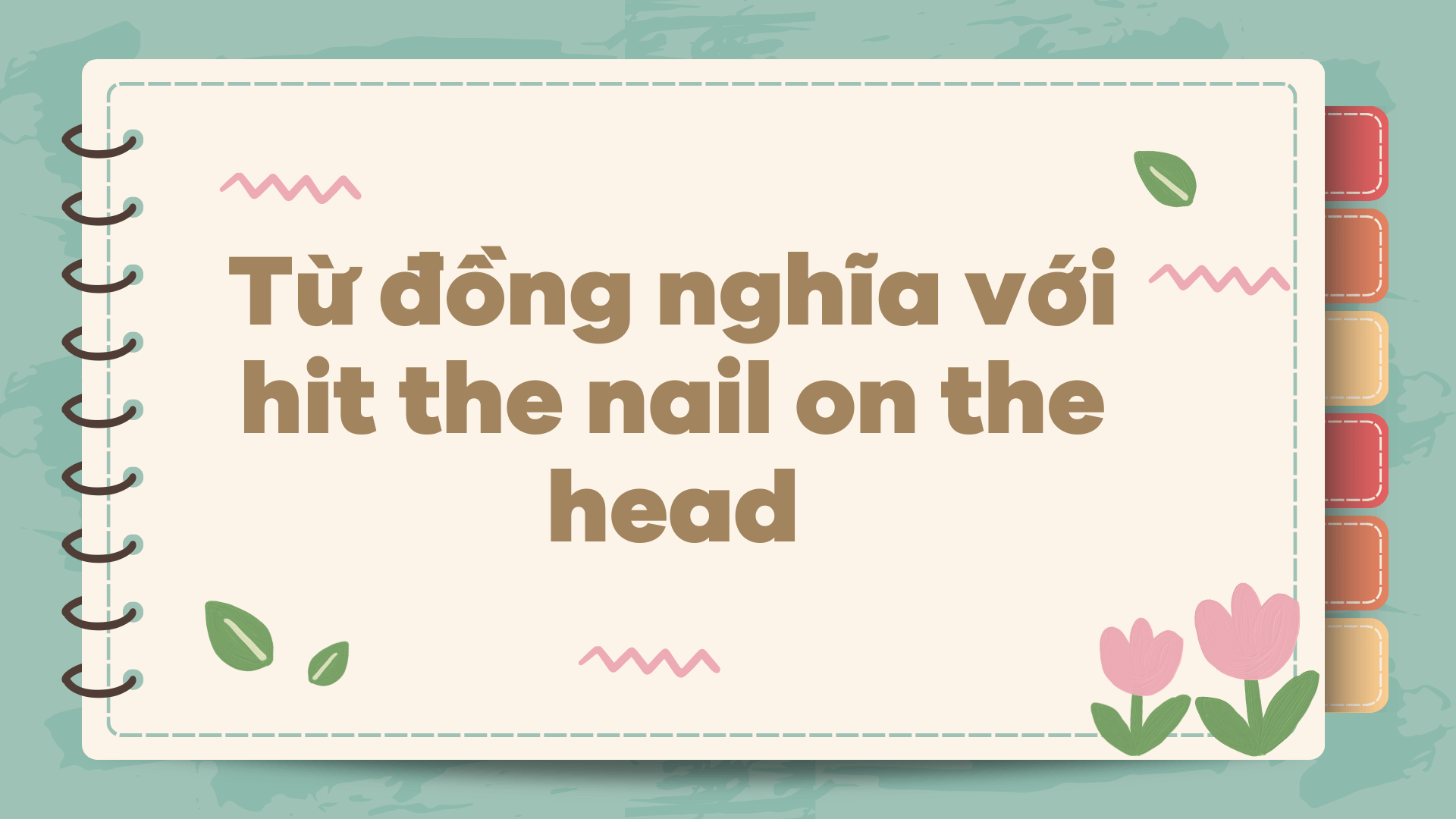 Từ đồng nghĩa với hit the nail on the head