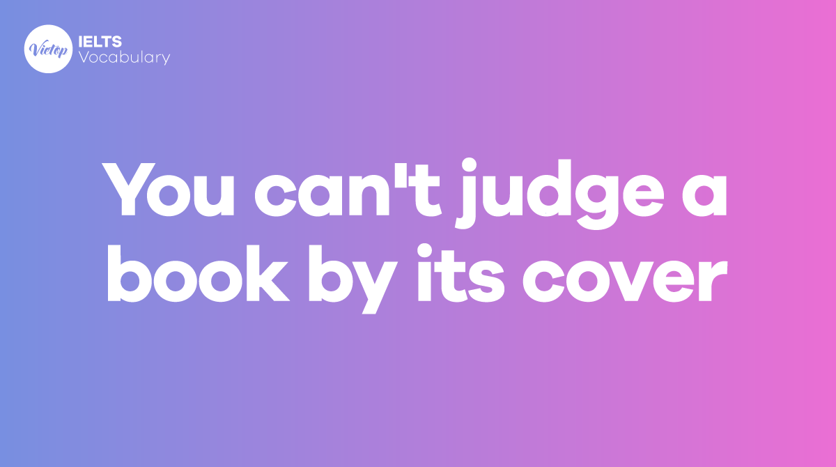 You can't judge a book by its cover là gì Cách sử dụng trong tiếng Anh