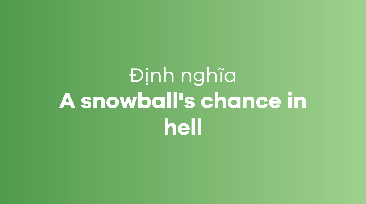 A snowball's chance in hell