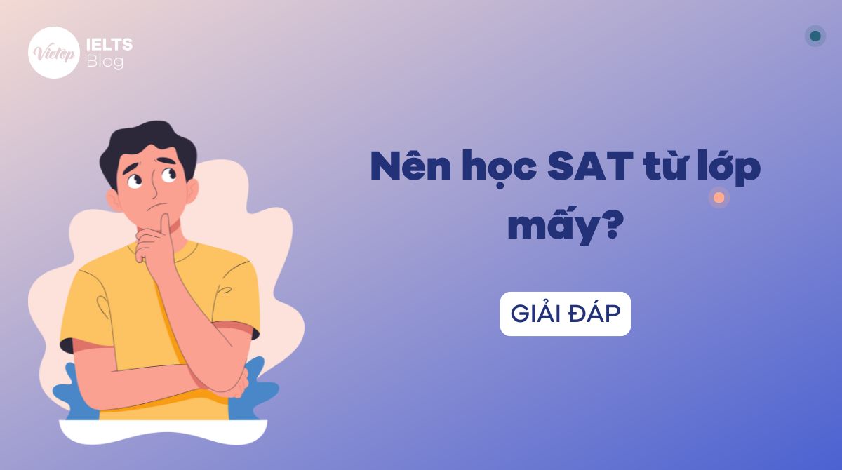 Nên học SAT từ lớp mấy? Lộ trình học cho người mới bắt đầu
