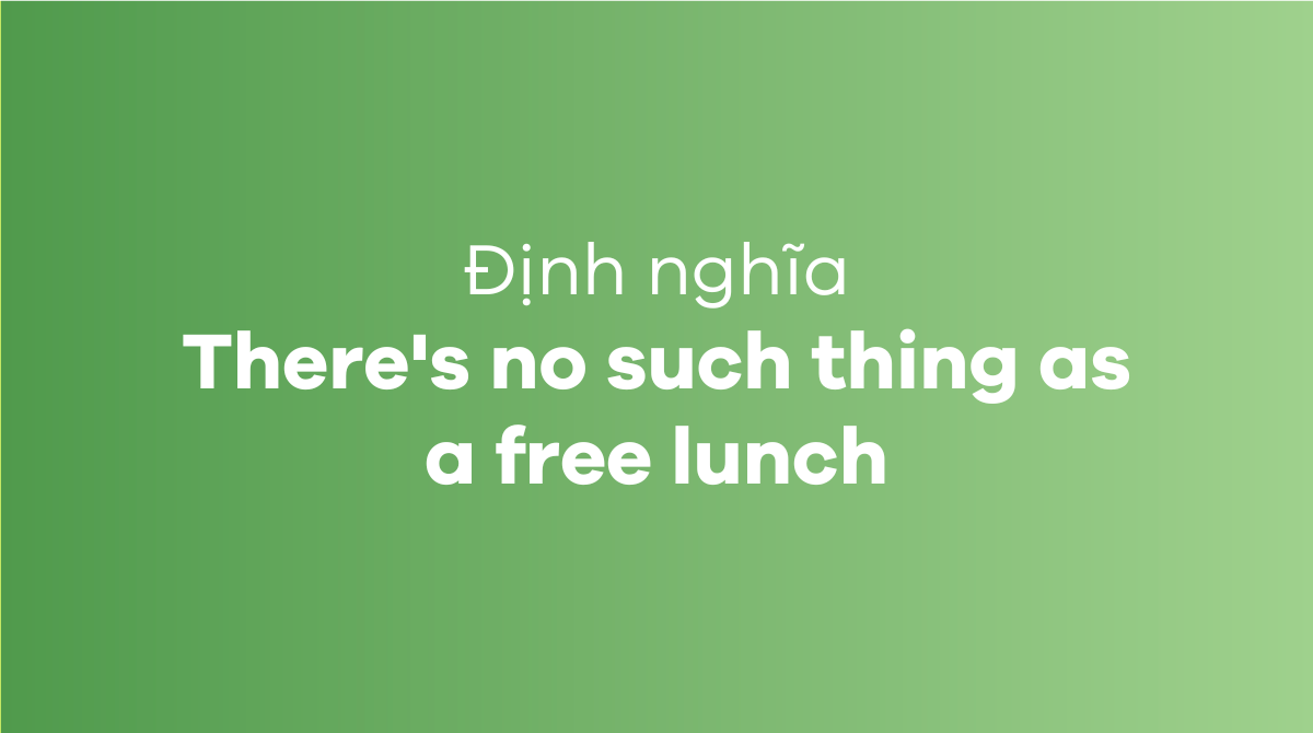 There's no such thing as a free lunch