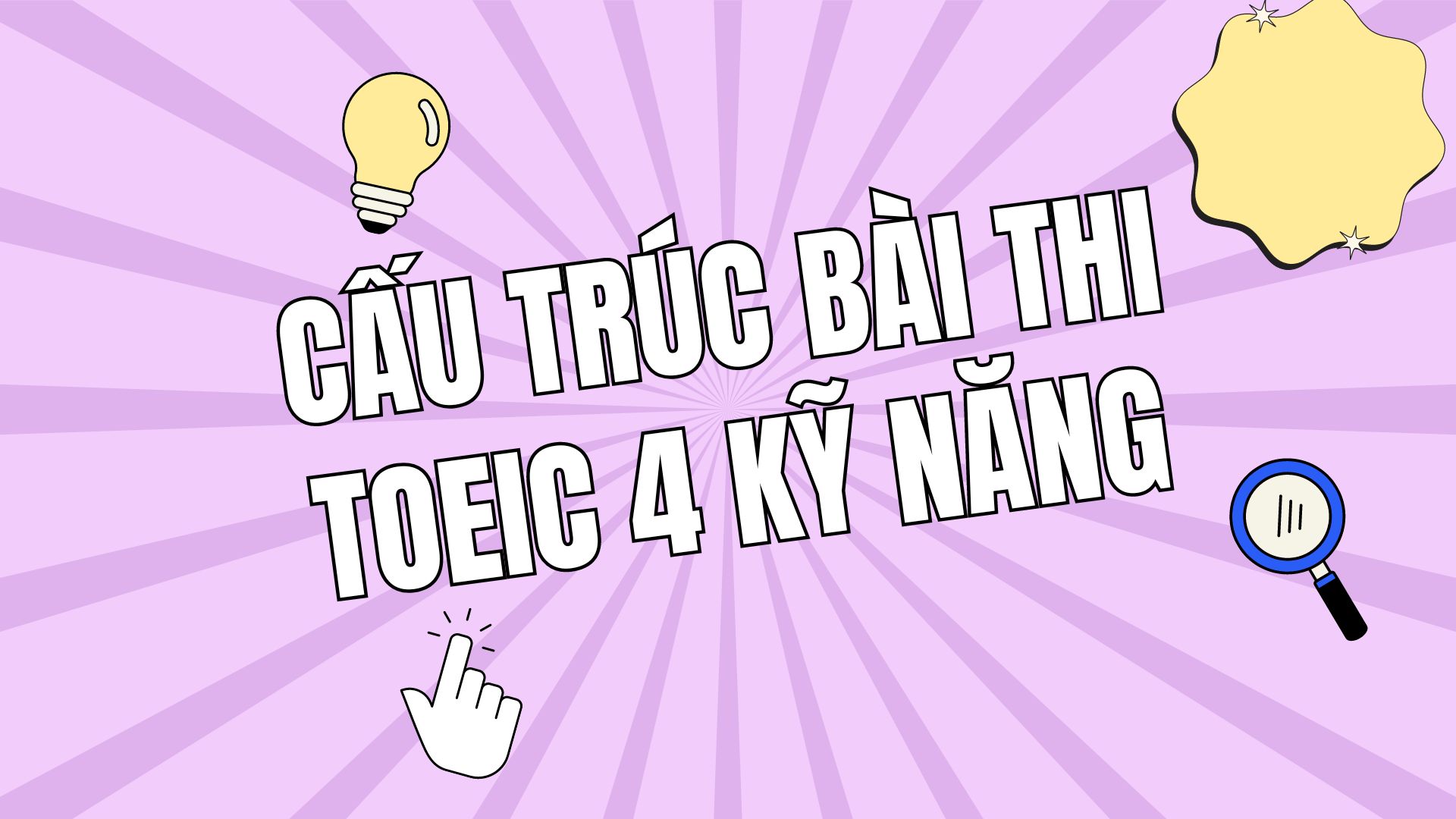 Cấu trúc bài thi TOEIC 4 kỹ năng