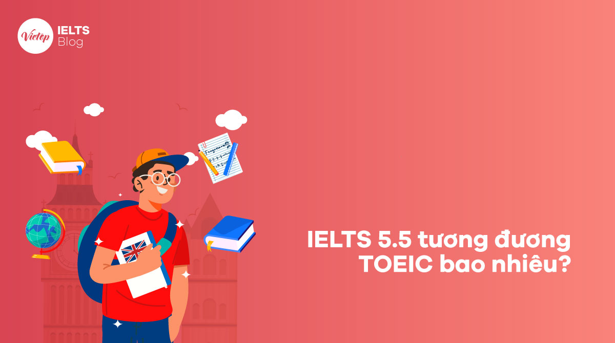 IELTS 5.5 tương đương TOEIC bao nhiêu