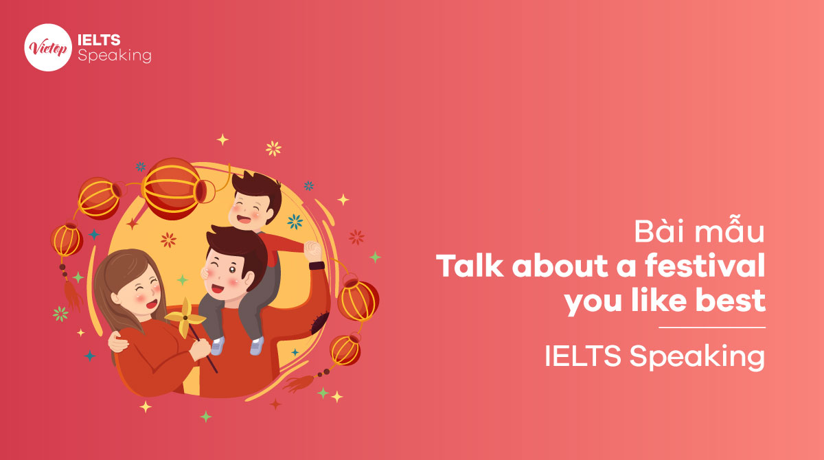 Talk about a festival you like best - Bài mẫu IELTS Speaking 