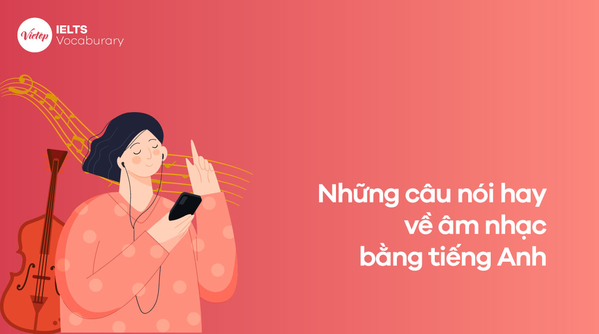 Tổng hợp những câu nói hay về âm nhạc bằng tiếng Anh