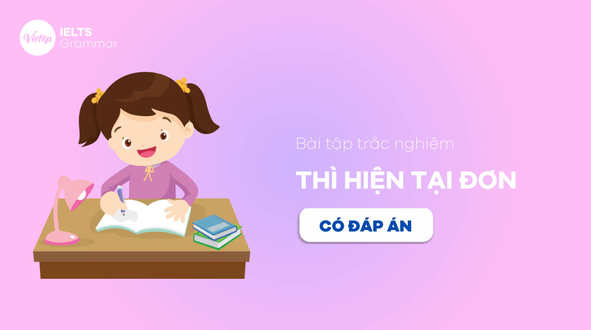 Bài tập thì hiện tại đơn trắc nghiệm từ cơ bản đến nâng cao