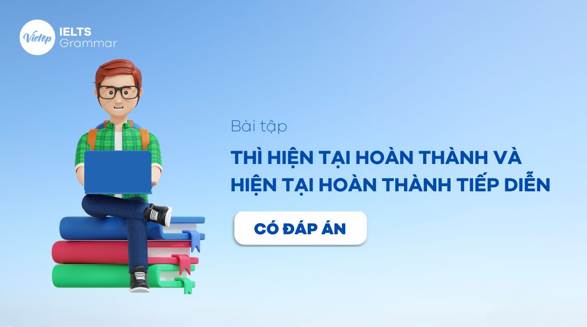 Bài tập Thì hiện tại hoàn thành và hiện tại hoàn thành tiếp diễn