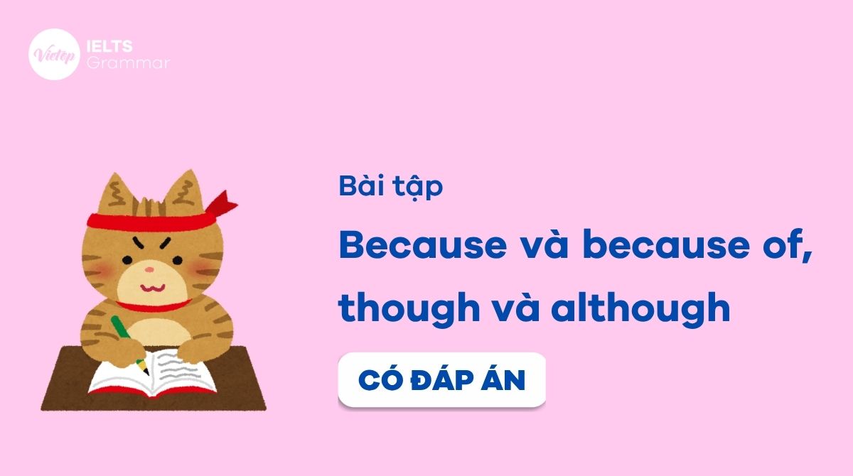 Bài tập because và because of, though và although
