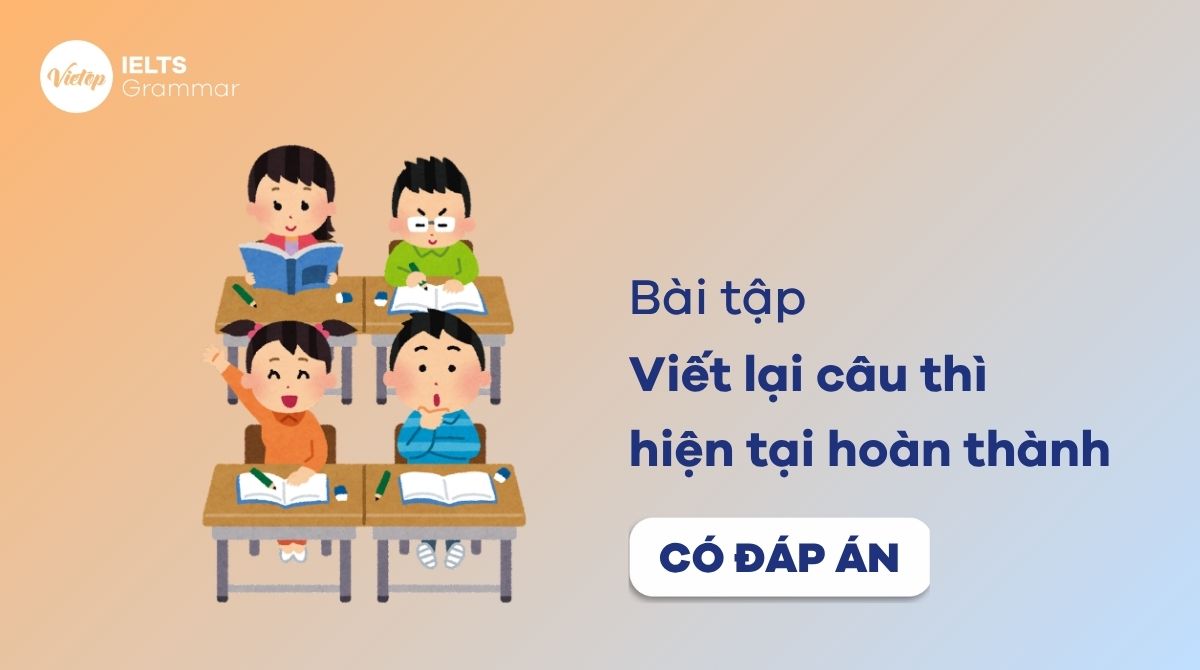 Bài tập viết lại câu thì hiện tại hoàn thành