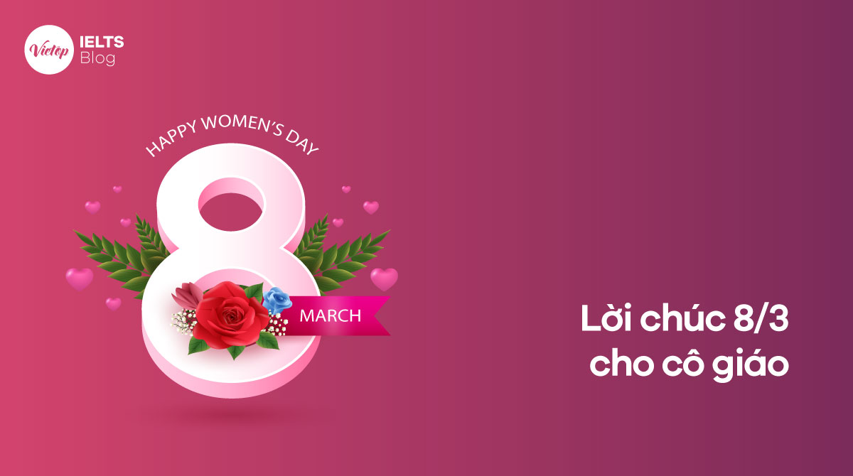 999+ lời chúc 8/3 cho cô giáo hay, ý nghĩa và độc đáo nhất