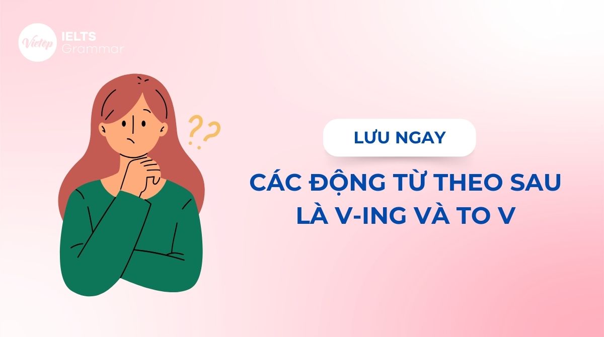 các động từ theo sau là v-ing và to v