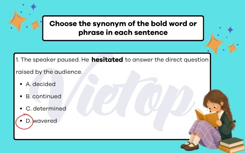Choose the synonym of the bold word or phrase in each sentence