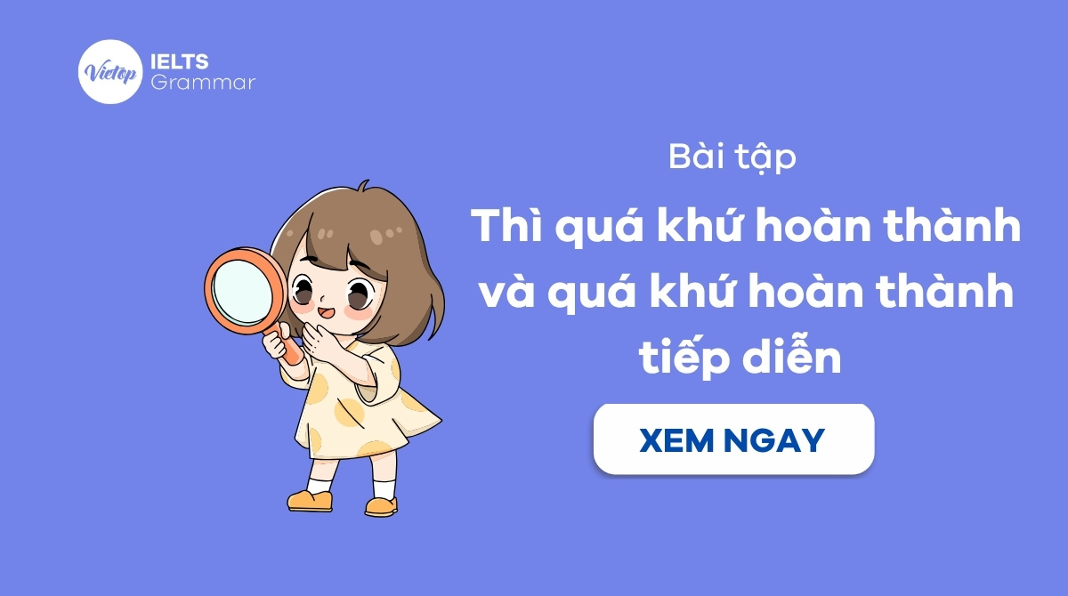 Bài tập thì quá khứ hoàn thành và quá khứ hoàn thành tiếp diễn