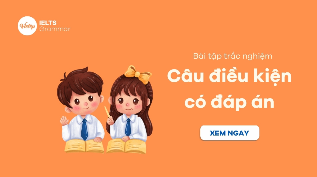 Bài tập trắc nghiệm câu điều kiện có đáp án