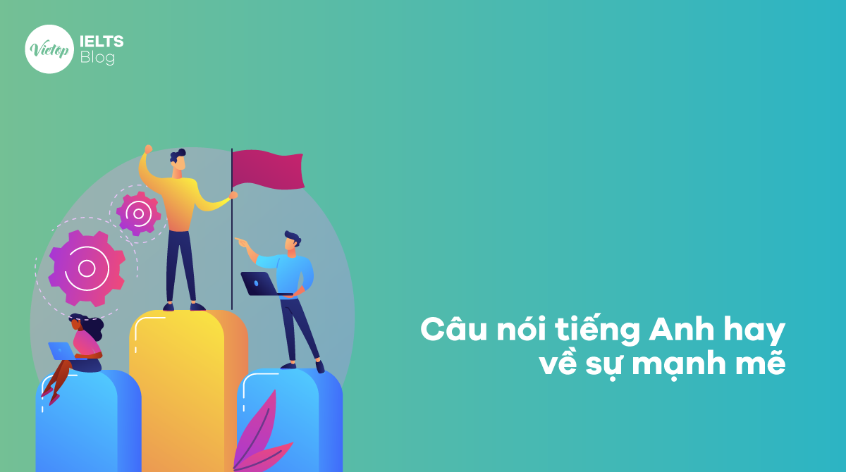 Câu nói tiếng anh hay về sự mạnh mẽ