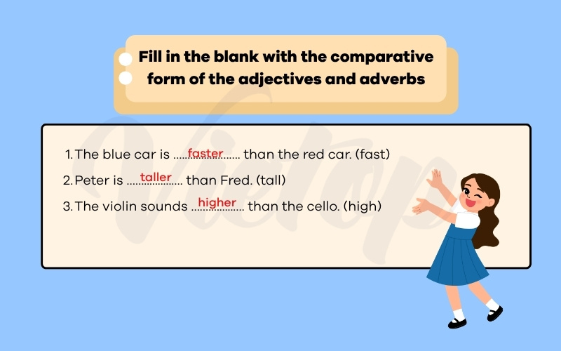 Fill in the blank with the comparative form of the adjectives and adverbs