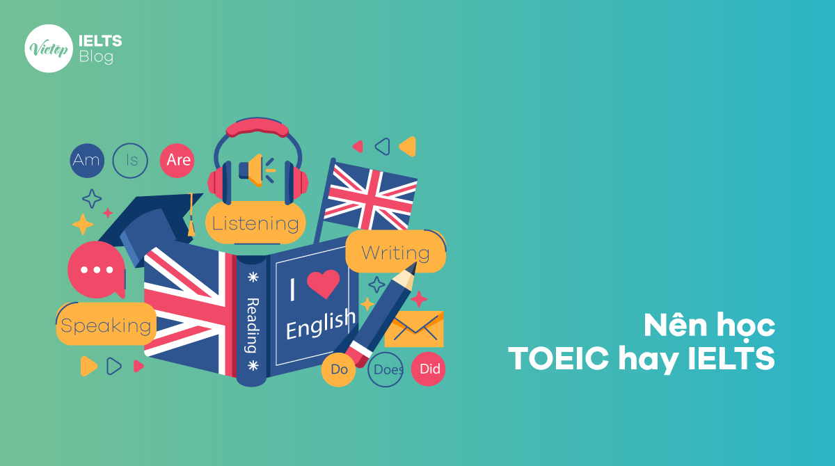 Nên học TOEIC hay IELTS