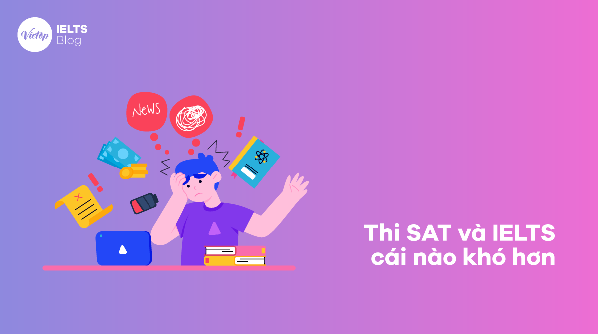 Thi SAT và IELTS cái nào khó hơn