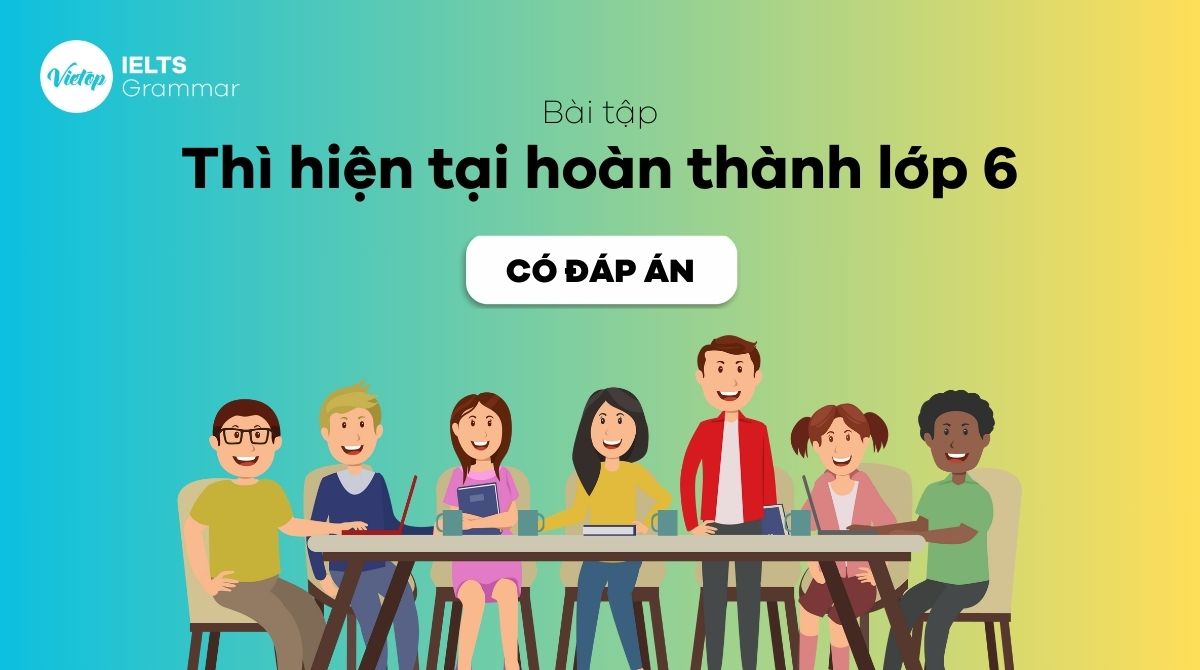 Bài tập thì hiện tại hoàn thành lớp 6