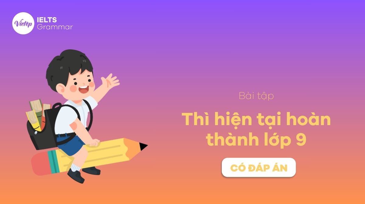 Bài tập thì hiện tại hoàn thành lớp 9