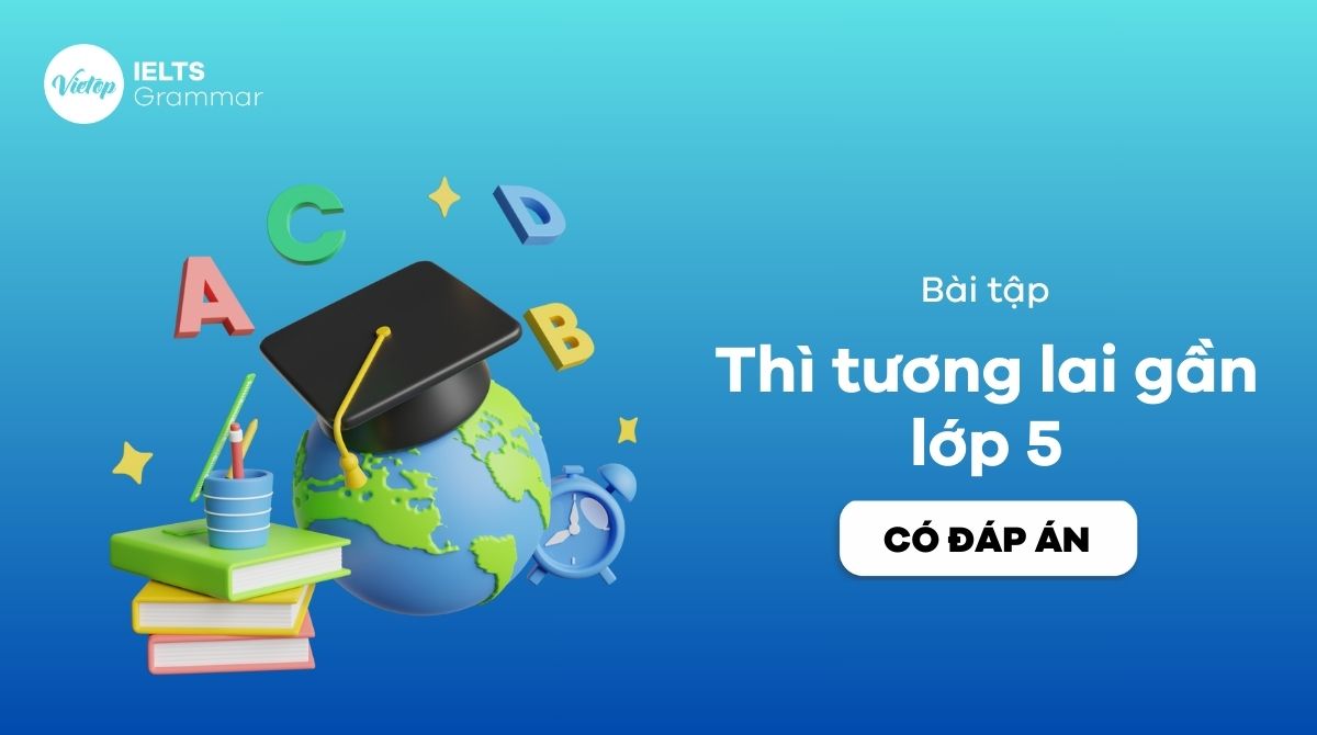 Bài tập thì tương lai gần lớp 5