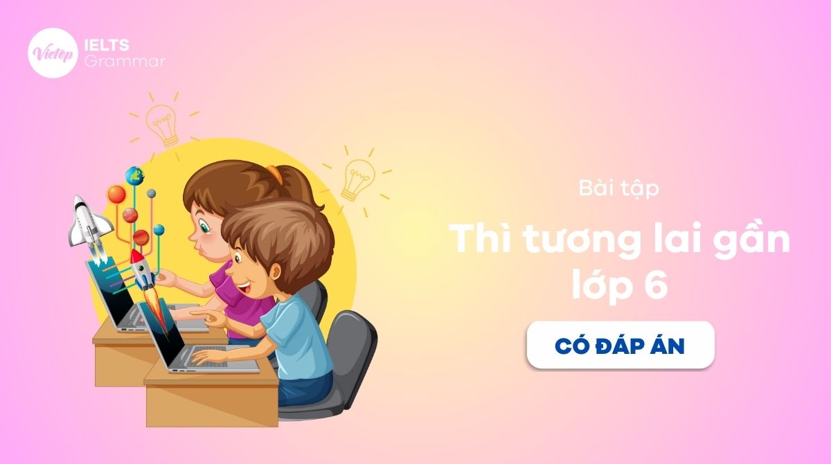 Bài tập thì tương lai gần lớp 6