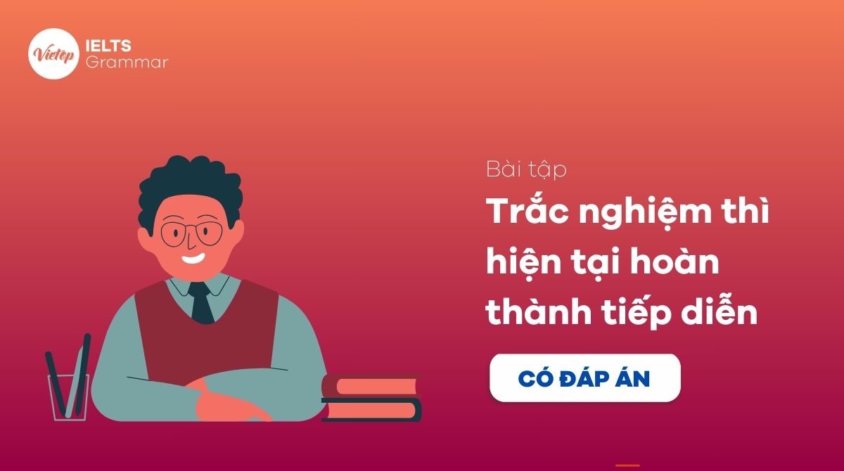 Bài tập trắc nghiệm thì hiện tại hoàn thành tiếp diễn