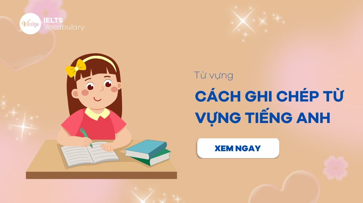 cách ghi chép từ vựng tiếng Anh